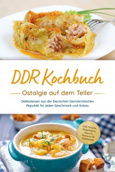 eBook: DDR Kochbuch: Ostalgie auf dem Teller - Delikatessen aus der Deutschen Demokratischen Republik für j