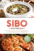 ebook: SIBO Kochbuch: Die besten Rezepte bei Dünndarmfehlbesiedelung und Reizdarm orientiert an der FODMAP-