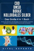 eBook: CBD | DMSO | BORAX | KOLLOIDALES SILBER - Das Große 4 in 1 Buch: Wie Sie die natürlichen Heilmittel 