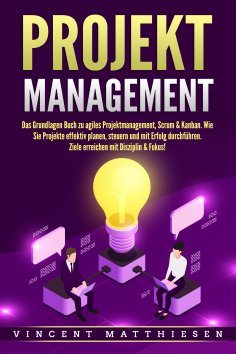 eBook: PROJEKTMANAGEMENT: Das Grundlagen Buch zu agiles Projektmanagement, Scrum & Kanban. Wie Sie Projekte