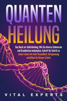 eBook: QUANTENHEILUNG: Das Buch zur Selbstheilung. Wie Sie diverse Schmerzen und Krankheiten bekämpfen. Sch