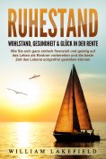 eBook: RUHESTAND - Wohlstand, Gesundheit & Glück in der Rente: Wie Sie sich ganz einfach finanziell und gei