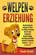 eBook: Welpenerziehung: Hundetraining für Anfänger & Profis! Das Welpen Erziehung Buch für eine erfolgreich