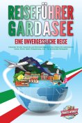 eBook: REISEFÜHRER GARDASEE - Eine unvergessliche Reise: Erkunden Sie alle Traumorte und Sehenswürdigkeiten