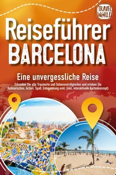 eBook: Reiseführer Barcelona - Eine unvergessliche Reise: Erkunden Sie alle Traumorte und Sehenswürdigkeite