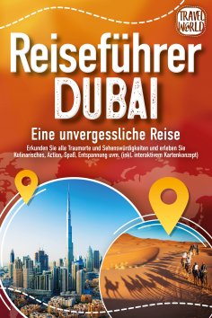 eBook: REISEFÜHRER DUBAI - Eine unvergessliche Reise: Erkunden Sie alle Traumorte und Sehenswürdigkeiten un