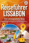 eBook: REISEFÜHRER LISSABON - Eine unvergessliche Reise: Erkunden Sie alle Traumorte und Sehenswürdigkeiten