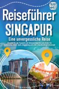 eBook: Reiseführer Singapur - Eine unvergessliche Reise: Erkunden Sie alle Traumorte und Sehenswürdigkeiten