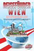 eBook: REISEFÜHRER WIEN - Eine unvergessliche Reise: Erkunden Sie alle Traumorte und Sehenswürdigkeiten und