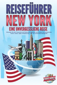 eBook: REISEFÜHRER NEW YORK - Eine unvergessliche Reise: Erkunden Sie alle Traumorte und Sehenswürdigkeiten