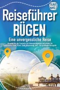 eBook: REISEFÜHRER RÜGEN - Eine unvergessliche Reise: Erkunden Sie alle Traumorte und Sehenswürdigkeiten un