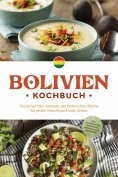 eBook: Bolivien Kochbuch: Die leckersten Rezepte der bolivischen Küche für jeden Geschmack und Anlass - ink
