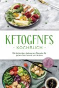 eBook: Ketogenes Kochbuch: Die leckersten ketogenen Rezepte für jeden Geschmack und Anlass - inkl. Brotreze