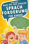 eBook: Raus mit der Sprache - Sprachförderung für Kinder: Wie Sie die Sprachentwicklung von Ihrem Kind opti