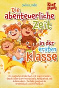 ebook: Die abenteuerliche Zeit in der ersten Klasse: Ein magisches Kinderbuch mit inspirierenden Geschichte