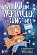 eBook: Weil Du ein wertvoller Junge bist: Ein magisches Kinderbuch mit inspirierenden Bildern und Geschicht