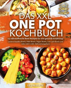 eBook: Das XXL One Pot Kochbuch - 123 nährstoffreiche Bowl Rezepte für eine gesunde Ernährung!: Leckere Bud