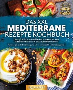 eBook: Das XXL mediterrane Rezepte Kochbuch: Die 123 köstlichsten und beliebtesten Rezepte der Mittelmeerkü