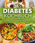 eBook: Das Diabetes Kochbuch für Diabetiker Typ 1 & Typ 2: 123 köstliche und einfache Rezepte zur Senkung d