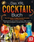 eBook: Das XXL Cocktail Buch: Die 123 besten Cocktail Rezepte für jeden Anlass und Geschmack! Exklusive Dri