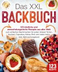 eBook: Das XXL Backbuch: 123 köstliche und abwechslungsreiche Rezepte aus aller Welt zum einfachen Nachmach