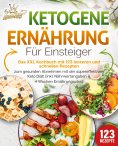 eBook: Ketogene Ernährung für Einsteiger: Das XXL Kochbuch mit 123 leckeren und schnellen Rezepten zum gesu