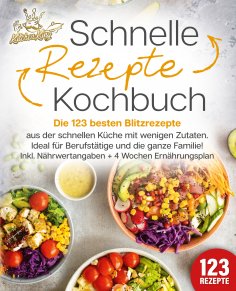 eBook: Schnelle Rezepte Kochbuch: Die 123 besten Blitzrezepte aus der schnellen Küche mit wenig Zutaten. Id