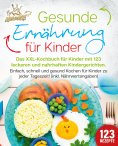 eBook: Gesunde Ernährung für Kinder: Das XXL-Kochbuch für Kinder mit 123 leckeren und nahrhaften Kindergeri