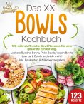 eBook: Das XXL Bowls Kochbuch - 123 nährstoffreiche Bowl Rezepte für eine gesunde Ernährung: Leckere Buddha