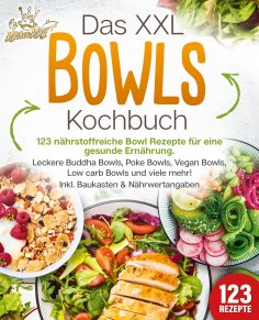 eBook: Das XXL Bowls Kochbuch - 123 nährstoffreiche Bowl Rezepte für eine gesunde Ernährung: Leckere Buddha