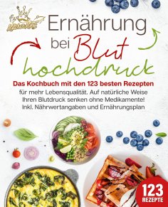 eBook: Ernährung bei Bluthochdruck: Das Kochbuch mit den 123 besten Rezepten für mehr Lebensqualität. Auf n