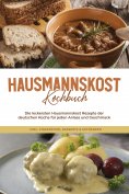 eBook: Hausmannskost Kochbuch: Die leckersten Hausmannskost Rezepte der deutschen Küche für jeden Anlass un