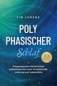 ebook: Polyphasischer Schlaf: Polyphasischen Schlaf sicher praktizieren für mehr Produktivität, Leistung un