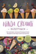 ebook: Ninja Creami Rezeptbuch: Die leckersten und abwechslungsreichsten Rezepte für die Ninja Creami Eisma