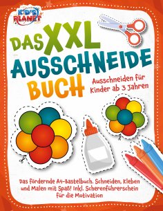 eBook: Das XXL-Ausschneidebuch - Ausschneiden für Kinder ab 3 Jahren: Das fördernde A4-Bastelbuch. Schneide