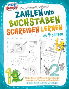 eBook: Motivations-Übungsheft! Zahlen und Buchstaben schreiben lernen ab 4 Jahren: Das fördernde A4-Mitmach