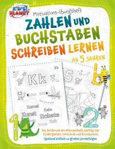 eBook: Motivations-Übungsheft! Zahlen und Buchstaben schreiben lernen ab 5 Jahren: Das fördernde A4-Mitmach