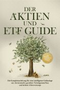 eBook: Der Aktien und ETF Guide: Die Komplettanleitung für eine intelligente Geldanlage am Aktienmarkt, gez