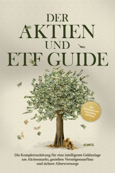 eBook: Der Aktien und ETF Guide: Die Komplettanleitung für eine intelligente Geldanlage am Aktienmarkt, gez