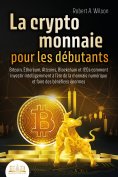 eBook: LA CRYPTOMONNAIE POUR LES DÉBUTANTS – Bitcoin, Ethereum, Altcoins, Blockchain et ICOs: Comment inves