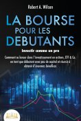 eBook: LA BOURSE POUR LES DEBUTANTS – Investir comme un pro: Comment se lancer dans l'investissement en act