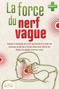 eBook: La force du nerf vague: Comment la stimulation de ce nerf vous permettra d'activer vos processus de 