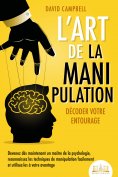 eBook: L'art de la manipulation – Décoder votre entourage: Devenez dès maintenant un maître de la psycholog