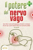 eBook: Il potere del nervo vago: Come attivare il potere dell'autoguarigione attraverso la stimolazione del