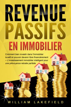eBook: REVENUS PASSIFS EN IMMOBILIER: Comment bien investir dans l'immobilier locatif et pouvoir devenir li