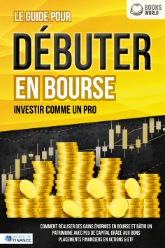 eBook: LES ACTIONS POUR DÉBUTANTS EN BOURSE: Le guide de l'investisseur en actions et ETF. Comment faire de