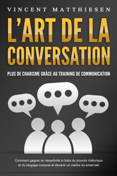 ebook: L'ART DE LA CONVERSATION - Plus de charisme grâce au training de communication: Comment gagner en as