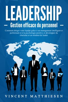 eBook: LEADERSHIP - Gestion efficace du personnel: Comment diriger votre équipe grâce à un management intel