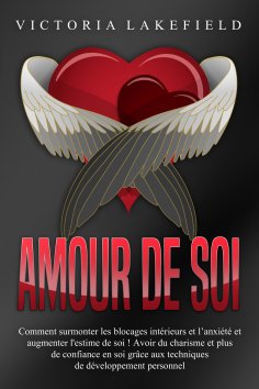 ebook: Amour de soi: Comment surmonter les blocages intérieurs et l'anxiété et augmenter l'estime de soi ! 