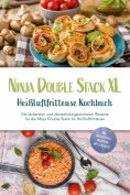 eBook: Ninja Double Stack XL Heißluftfritteuse Kochbuch: Die leckersten und abwechslungsreichsten Rezepte f